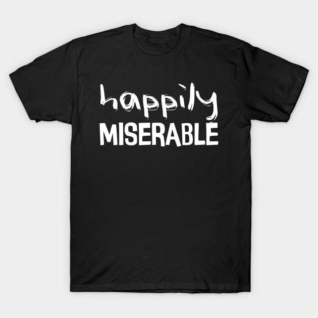 happily miserable T-Shirt by Mollie